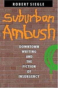 Suburban Ambush: Downtown Writing and the Fiction of Insurgency (Paperback)