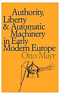 Authority, Liberty, and Automatic Machinery in Early Modern Europe (Paperback)