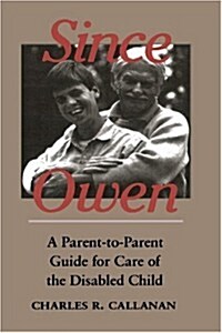 Since Owen: A Parent-To-Parent Guide for Care of the Disabled Child (Paperback)