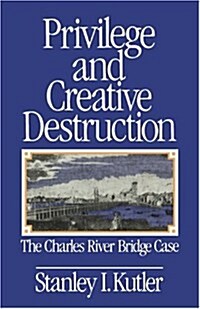 Privilege and Creative Destruction: The Charles River Bridge Case (Paperback)