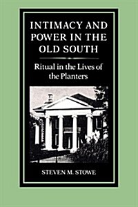 Intimacy and Power in the Old South: Ritual in the Lives of the Planters (Paperback)