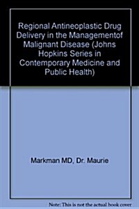 Regional Antineoplastic Drug Delivery in the Management of Malignant Disease (Hardcover)