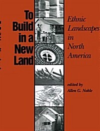To Build in a New Land: Ethnic Landscapes in North America (Paperback)