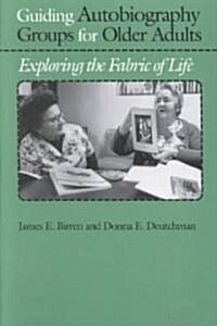 Guiding Autobiography Groups for Older Adults: Exploring the Fabric of Life (Paperback)