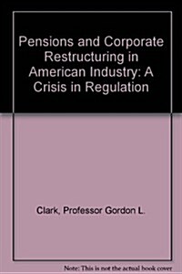 Pensions and Corporate Restructuring in American Industry (Hardcover)