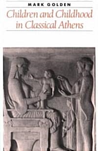 Children and Childhood in Classical Athens (Paperback, Reprint)