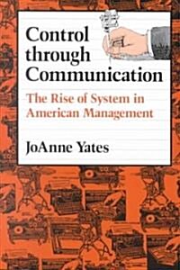 Control Through Communication: The Rise of System in American Management (Paperback)
