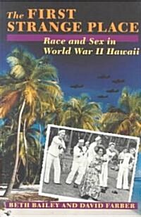 The First Strange Place: Race and Sex in World War II Hawaii (Paperback)