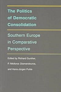 The Politics of Democratic Consolidation: Southern Europe in Comparative Perspective (Paperback)