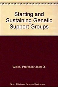 Starting and Sustaining Genetic Support Groups (Hardcover)
