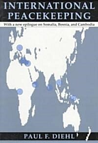 International Peacekeeping: With a New Epilogue on Somalia, Bosnia, and Cambodia (Paperback)