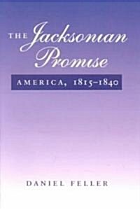 The Jacksonian Promise: America, 1815-1840 (Paperback)