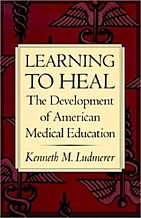 Learning to Heal: The Development of American Medical Education (Paperback, Revised)