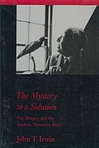 The Mystery to a Solution: Poe, Borges, and the Analytic Detective Story (Paperback, Revised)
