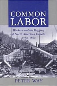 Common Labor: Workers and the Digging of North American Canals, 1780-1860 (Paperback, Revised)