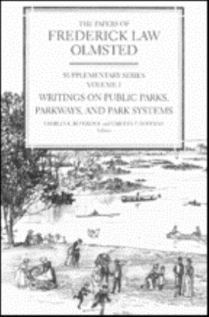 The Papers of Frederick Law Olmsted: Writings on Public Parks, Parkways, and Park Systems Volume 1 (Hardcover)