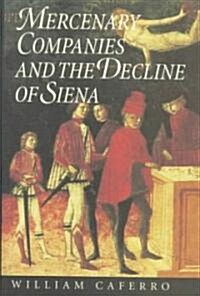 Mercenary Companies and the Decline of Siena (Hardcover)