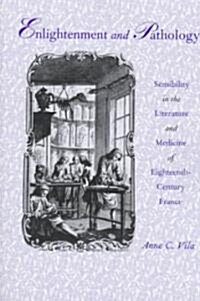 Enlightenment and Pathology: Sensibility in the Literature and Medicine of Eighteenth-Century France (Paperback)