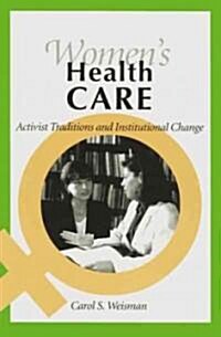 Womens Health Care: Activist Traditions and Institutional Change (Paperback)