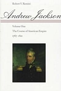 Andrew Jackson: The Course of American Empire, 1767-1821 (Paperback)