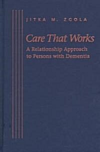 Care That Works: A Relationship Approach to Persons with Dementia (Hardcover)