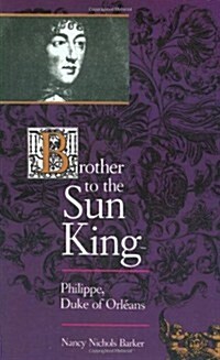 Brother to the Sun King: Philippe, Duke of Orleans (Paperback)