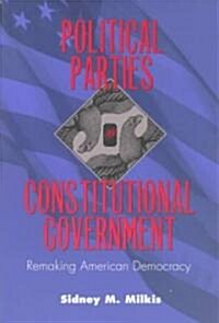 Political Parties and Constitutional Government: Remaking American Democracy (Paperback)