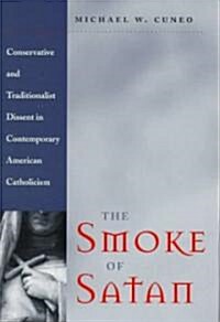 The Smoke of Satan: Conservative and Traditionalist Dissent in Contemporary American Catholicism (Paperback, Revised)