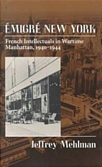 Emigr?New York: French Intellectuals in Wartime Manhattan, 1940-1944 (Hardcover)