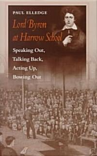 Lord Byron at Harrow School: Speaking Out, Talking Back, Acting Up, Bowing Out (Hardcover, 2000. Corr. 2nd)