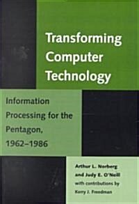 Transforming Computer Technology: Information Processing for the Pentagon, 1962-1986 (Paperback)