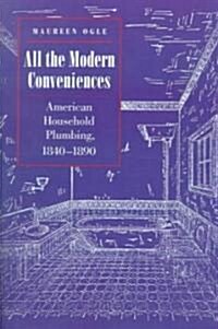 All the Modern Conveniences: American Household Plumbing, 1840-1890 (Paperback)