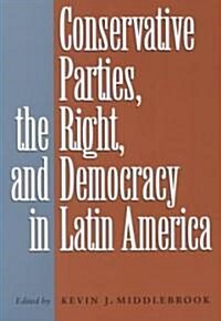 Conservative Parties, the Right, and Democracy in Latin America (Paperback)