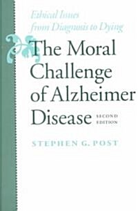 The Moral Challenge of Alzheimer Disease: Ethical Issues from Diagnosis to Dying (Paperback, 2)