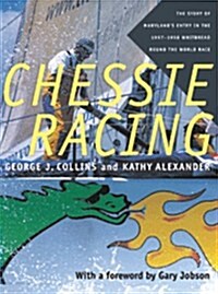 Chessie Racing: The Story of Marylands Entry in the 1997-1998 Whitbread Round the World Race (Hardcover)