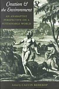 Creation and the Environment: An Anabaptist Perspective on a Sustainable World (Paperback)