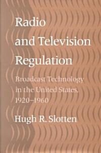 Radio and Television Regulation: Broadcast Technology in the United States, 1920-1960 (Hardcover)