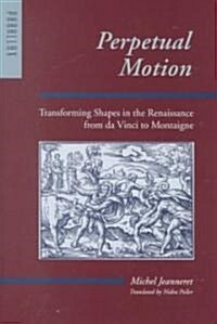 Perpetual Motion: Transforming Shapes in the Renaissance from Da Vinci to Montaigne (Hardcover)