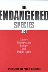 The Endangered Species ACT: History, Conservation Biology, and Public Policy (Paperback)