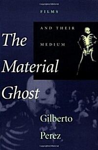 The Material Ghost: Films and Their Medium (Paperback)