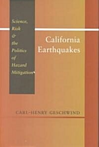 California Earthquakes: Science, Risk, & the Politics of Hazard Mitigation (Hardcover)