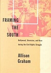 Framing the South: Hollywood, Television, and Race During the Civil Rights Struggle (Hardcover)