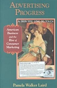 Advertising Progress: American Business and the Rise of Consumer Marketing (Paperback, Revised)