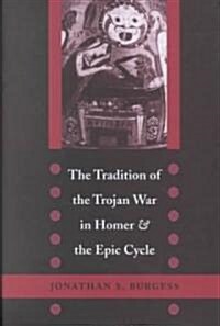 The Tradition of the Trojan War in Homer and the Epic Cycle (Hardcover)
