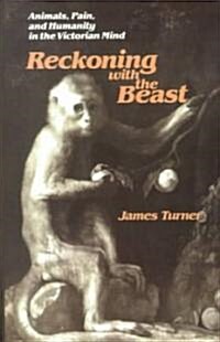 Reckoning with the Beast: Animals, Pain, and Humanity in the Victorian Mind (Paperback)
