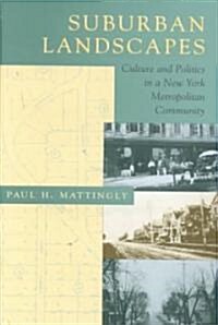 Suburban Landscapes: Culture and Politics in a New York Metropolitan Community (Hardcover)