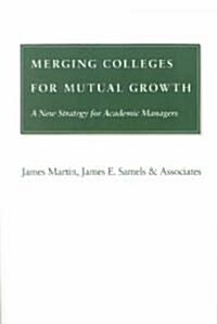 Merging Colleges for Mutual Growth: A New Strategy for Academic Managers (Paperback)