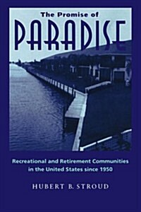 The Promise of Paradise: Recreational and Retirement Communities in the United States Since 1950 (Paperback)