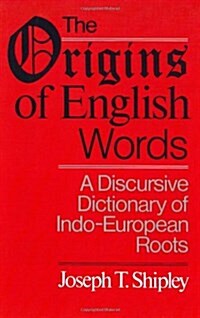 The Origins of English Words: A Discursive Dictionary of Indo-European Roots (Paperback)