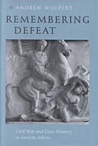 Remembering Defeat: Civil War and Civic Memory in Ancient Athens (Hardcover)